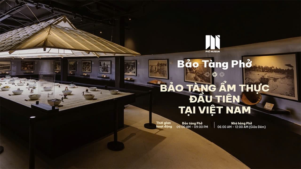 Bảo Tàng Phở - Bảo Tàng Ẩm Thực Đầu Tiên tại Việt Nam