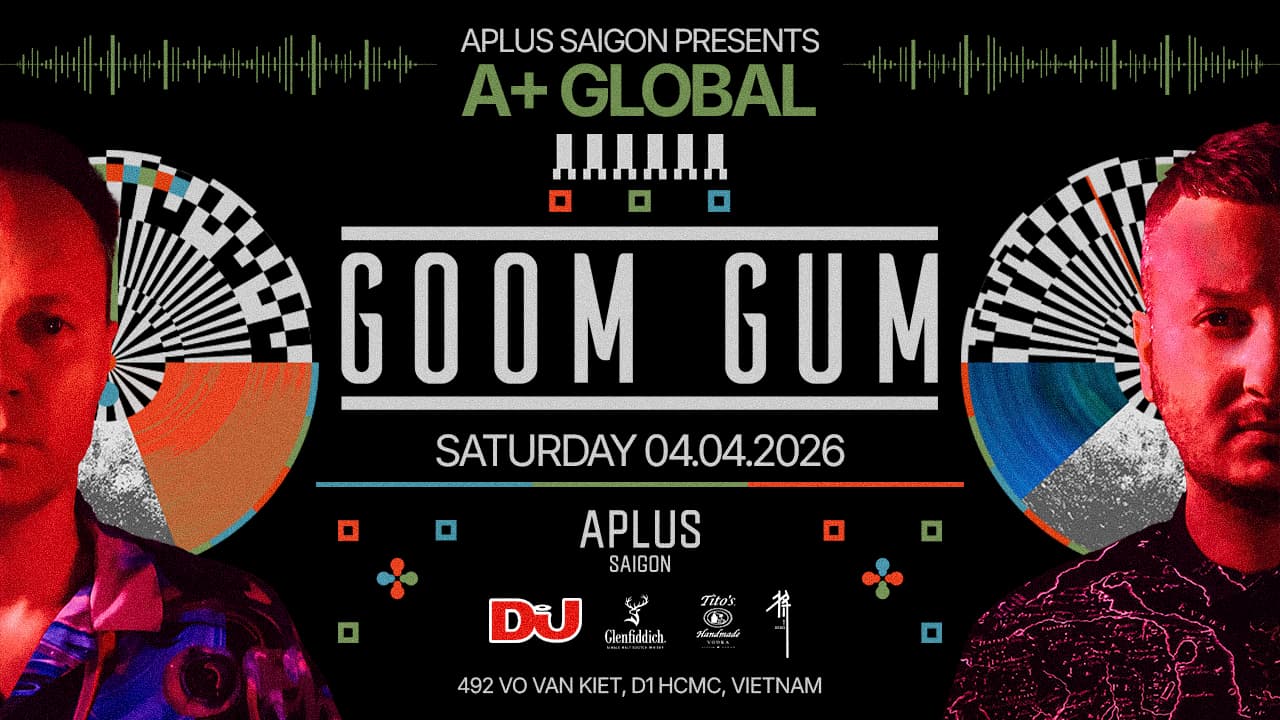 APLUS SAIGON PRESENTS: GOOM GUM - A+ GLOBAL