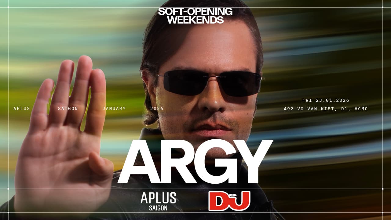 ARGY @ APLUS SAIGON - SOFT OPENING WEEKENDS 