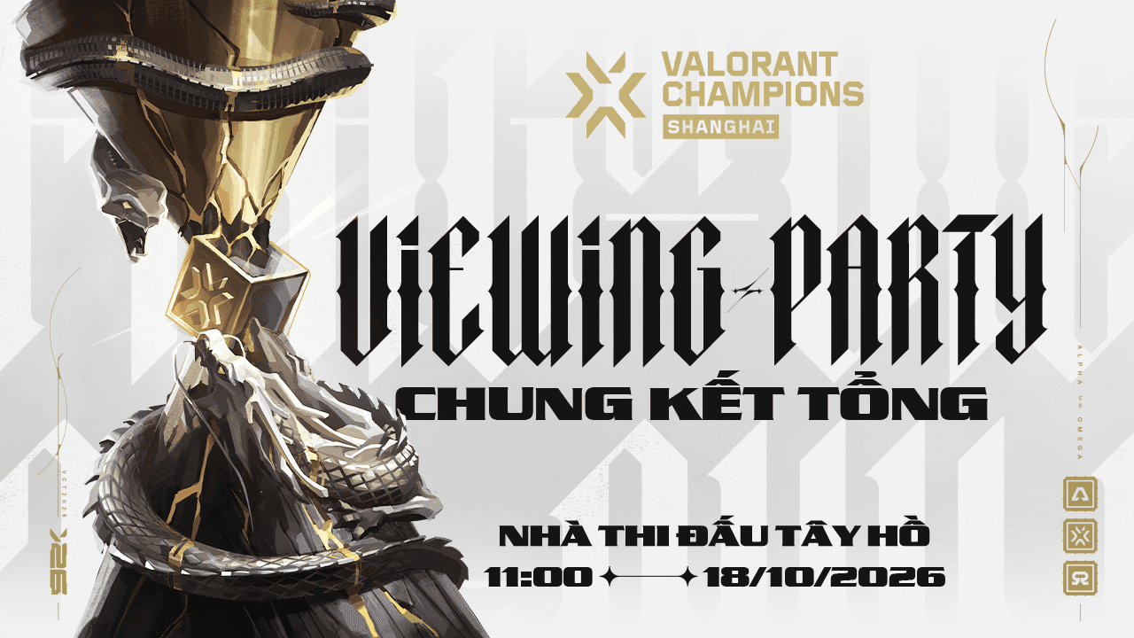 VIEWING PARTY CHUNG KẾT TỔNG GIẢI ĐẤU VALORANT CHAMPIONS 2026